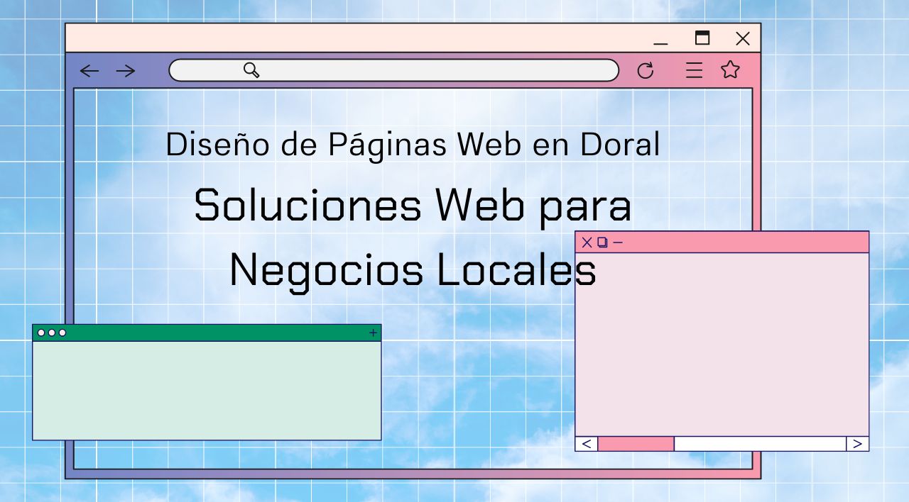 Diseño de Páginas Web en Doral: Soluciones Web para Negocios Locales